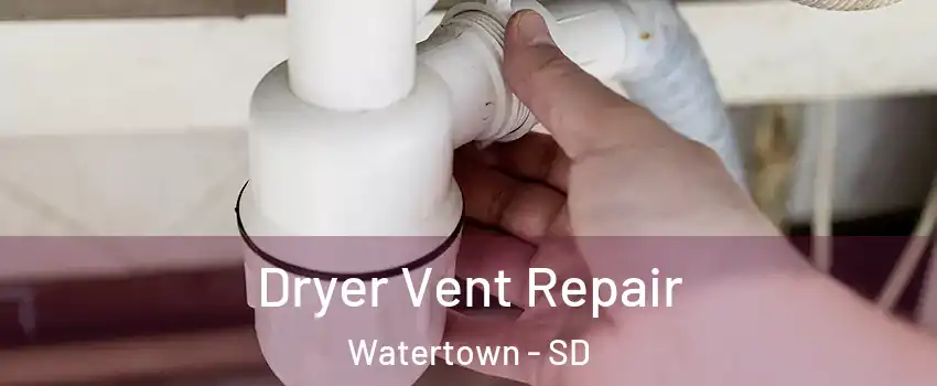  Dryer Vent Repair Watertown - SD