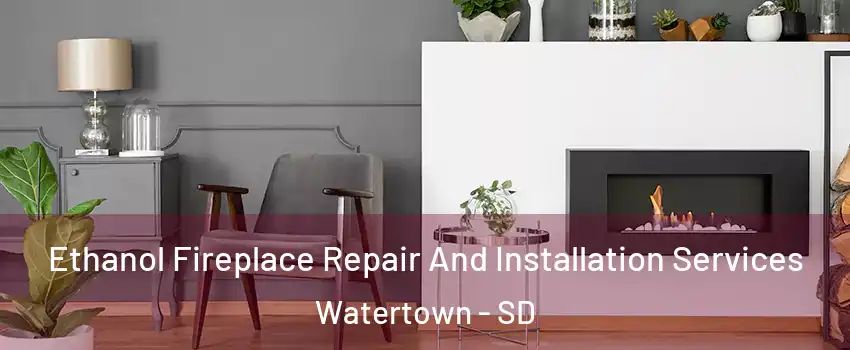  Ethanol Fireplace Repair And Installation Services Watertown - SD