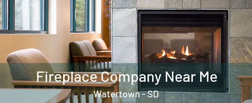  Fireplace Company Near Me Watertown - SD