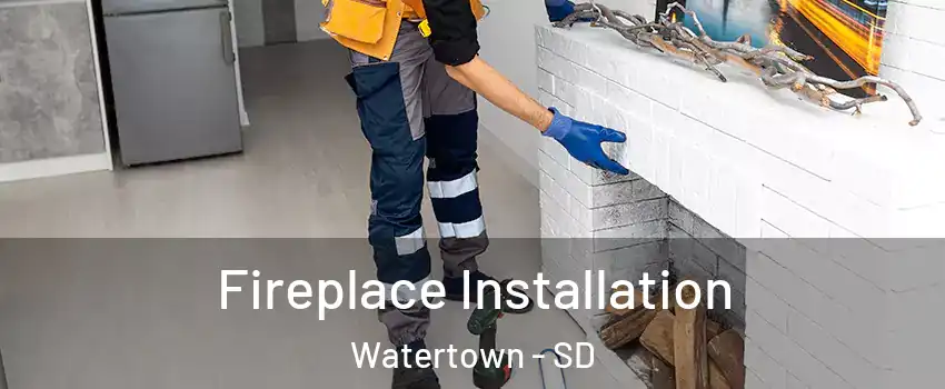 Fireplace Installation Watertown - SD