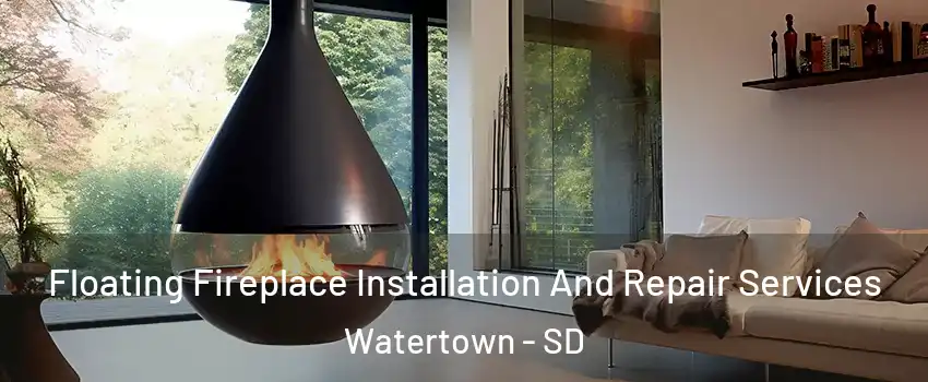 Floating Fireplace Installation And Repair Services Watertown - SD