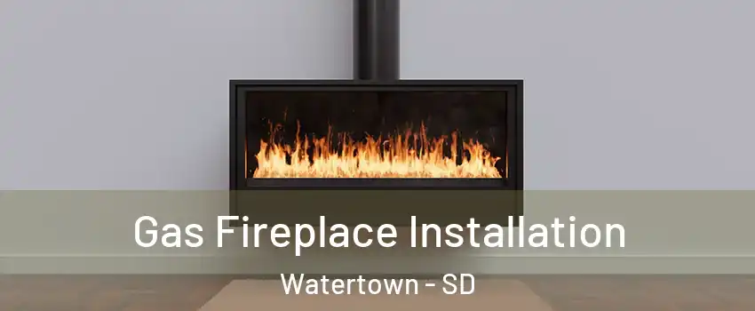  Gas Fireplace Installation Watertown - SD