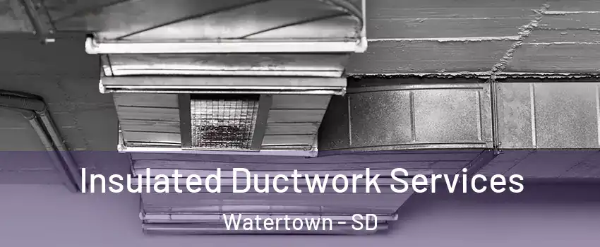 Insulated Ductwork Services Watertown - SD