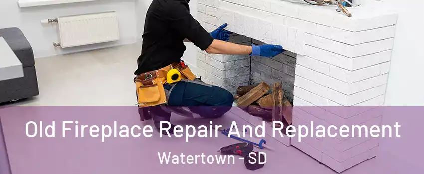  Old Fireplace Repair And Replacement Watertown - SD