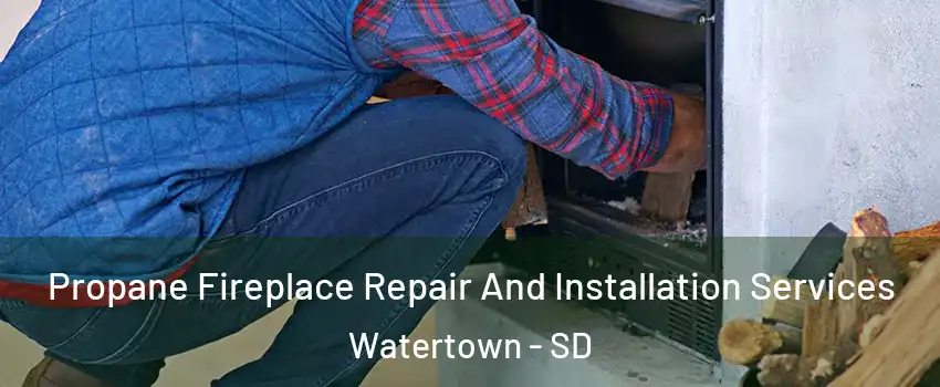  Propane Fireplace Repair And Installation Services Watertown - SD