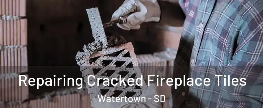  Repairing Cracked Fireplace Tiles Watertown - SD