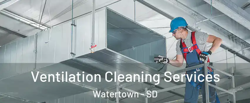  Ventilation Cleaning Services Watertown - SD